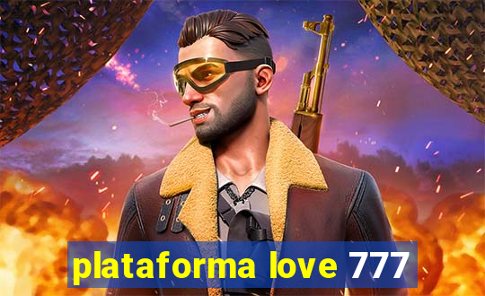 plataforma love 777